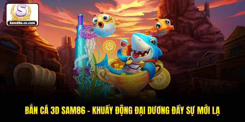 Bắn Cá 3D SAM86