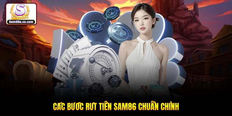 Các bước rút tiền SAM86 chuẩn chỉnh