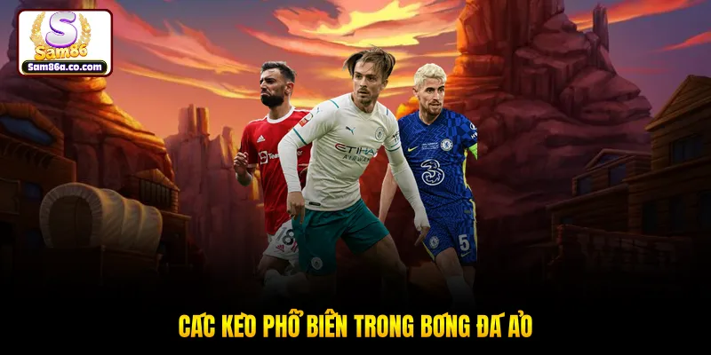 Các kèo phổ biến trong bóng đá ảo