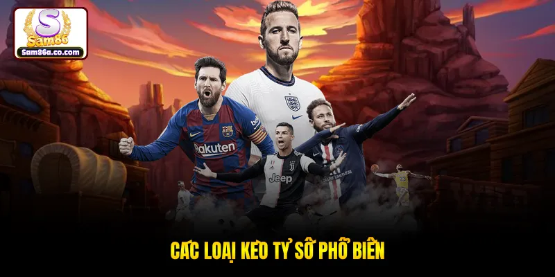 Các loại kèo tỷ số phổ biến