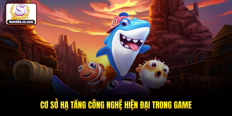 Cơ sở hạ tầng công nghệ hiện đại trong game