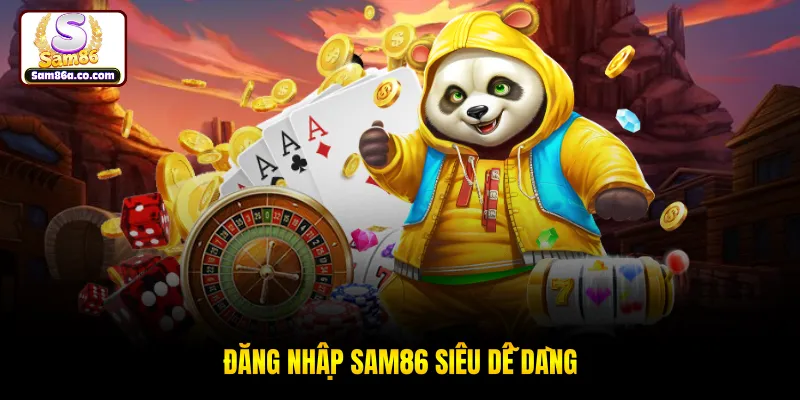Đăng nhập SAM86 siêu dễ dàng