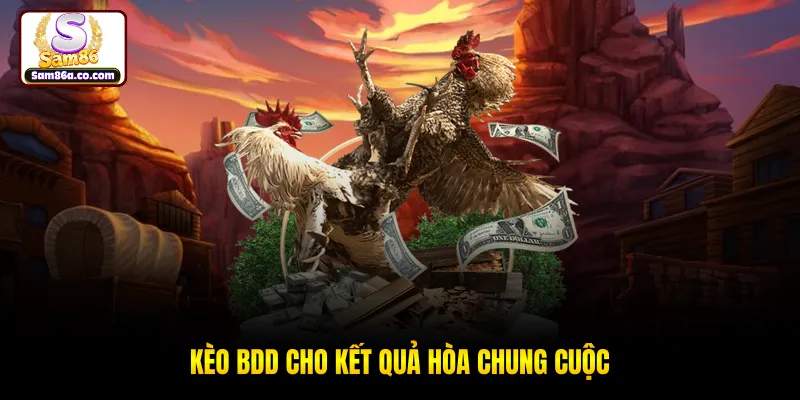Kèo BDD cho kết quả hòa chung cuộc