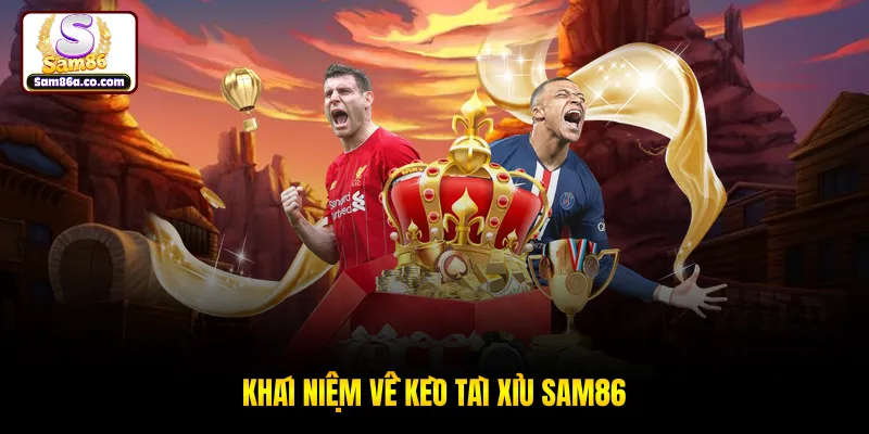 Khái niệm về kèo tài xỉu SAM86