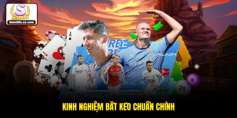 Kinh nghiệm bắt kèo chuẩn chỉnh