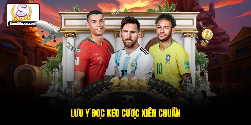 Lưu ý đọc kèo cược xiên chuẩn