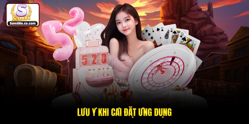 Lưu ý khi cài đặt ứng dụng