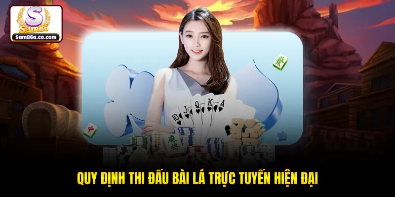 Quy định thi đấu bài lá trực tuyến hiện đại