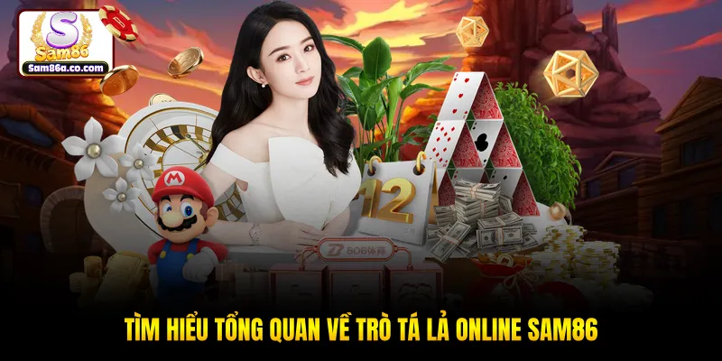 Tìm hiểu tổng quan về trò Tá lả online SAM86