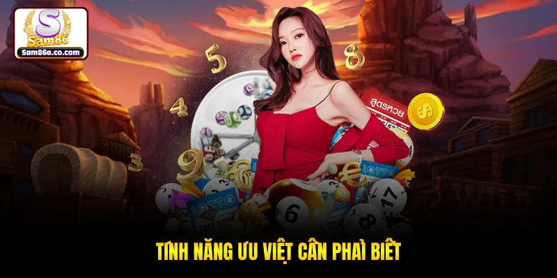 Tính năng ưu việt cần phải biết