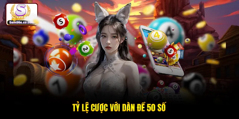 Tỷ lệ cược với dàn đề 50 số